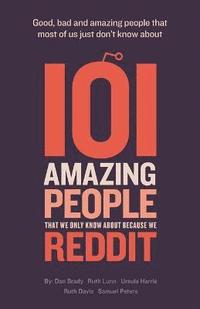 bokomslag 101 Amazing People That We Only Know About Because We Reddit