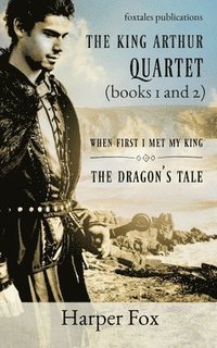 bokomslag Books I and II of the Arthur Series: When First I Met My King / The Dragon's Tale
