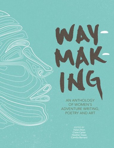 Helen Mort, Claire Carter, Heather Dawe, Camilla Barnard - Waymaking, Häftad