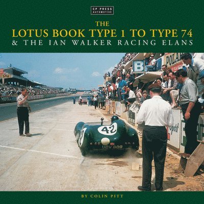 Colin Pitt - Lotus Book Type 1 to Type 74 and the Ian Walker Racing Elans, Inbunden