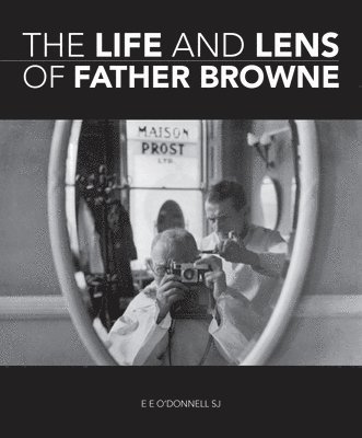 bokomslag The Life and Lens Of Father Browne