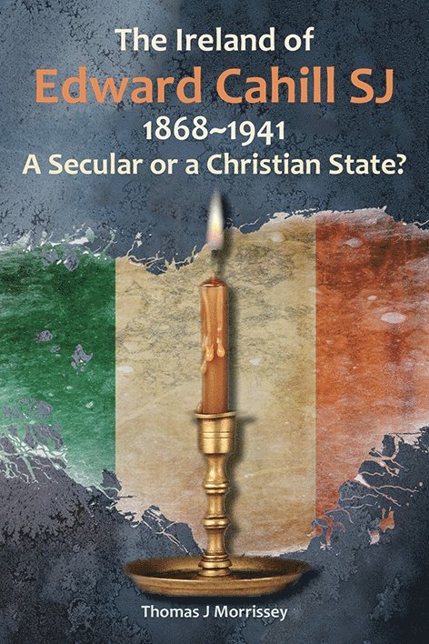 Thomas J Morrissey, Thomas J (SJ) Morrissey - Ireland of Edward Cahill SJ 1868-1941, Häftad