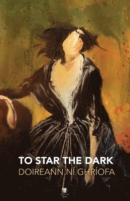 Doireann Ní Ghríofa, Doireann Ni Ghriofa - To Star the Dark, Häftad