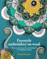 bokomslag Freestyle Embroidery on Wool: How to create your own embroidered wool applique designs