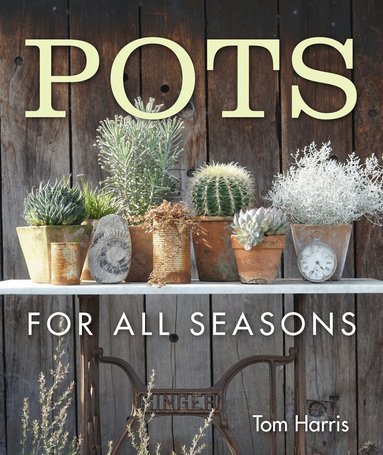 Tom Harris - Pots for All Seasons, Inbunden
