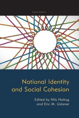 Nils Holtug, Eric M. Uslaner - National Identity and Social Cohesion, Häftad