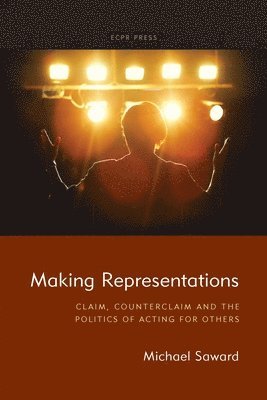 Michael Saward - Making Representations: Claim, Counterclaim and the Politics of Acting for Others, Häftad