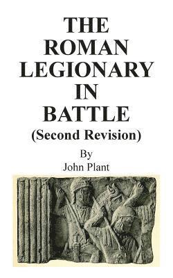 The Roman Legionary in Battle (Second Revision) 1