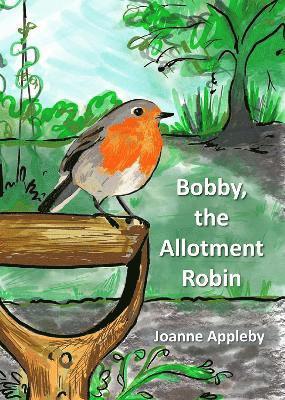 Joanne Appleby - Bobby, the Allotment Robin, Häftad