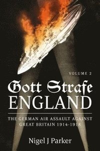 bokomslag Gott Strafe England: The German Air Assault against Great Britain 1914-1918