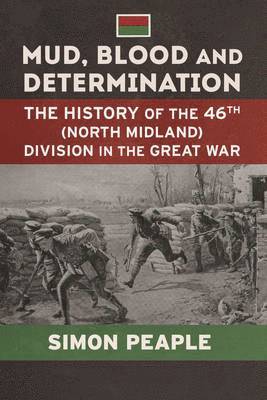Mud, Blood and Determination: The History of the 46th (North Midland) Division in the Great War