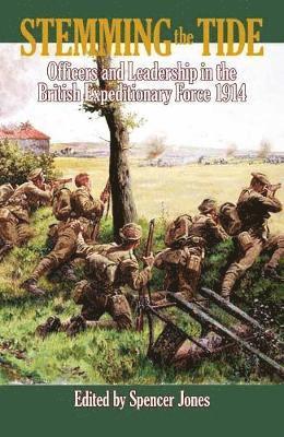Stemming the Tide: Officers and Leadership in the British Expeditionary Force 1914