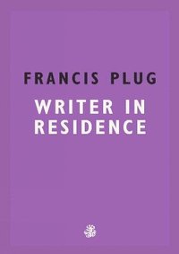 bokomslag Francis Plug: Writer in Residence