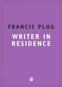 bokomslag Francis Plug: Writer in Residence