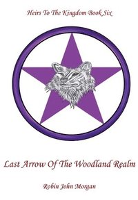 bokomslag Heirs to the Kingdom Book Six, Last Arrow of the Woodland Realm