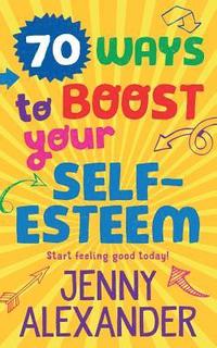 bokomslag 70 Ways to Boost Your Self-Esteem