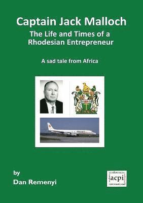 Dan Remenyi - Captain Jack Malloch the Life and Times of a Rhodesian Entrepreneur, Häftad