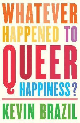 Kevin Brazil - Whatever Happened To Queer Happiness?, Häftad