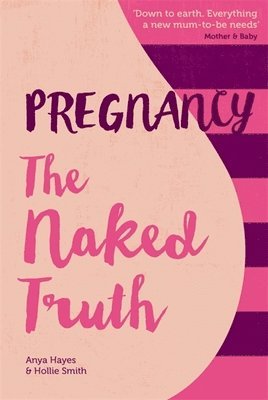 Anya Hayes, Hollie Smith - Pregnancy The Naked Truth, Häftad