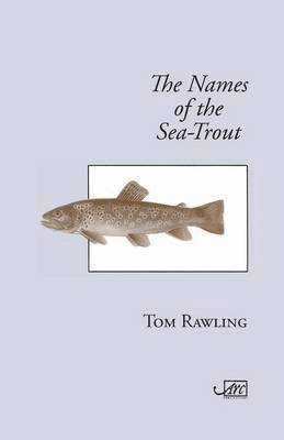 Tom Rawling - The Names of the Sea-Trout, Häftad