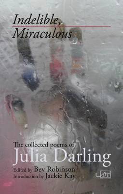 Julia Darling - Indelible, Miraculous, Inbunden