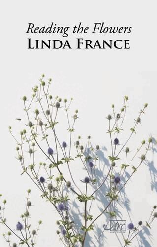 Linda France - Reading the Flowers, Häftad