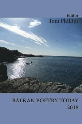 Tom Phillips - Balkan Poetry Today 2018, Häftad