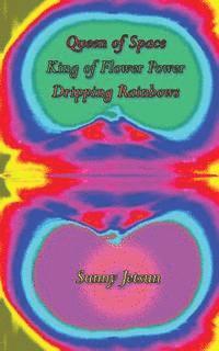 Queen of Space * King of Flower Power * Dripping Rainbows