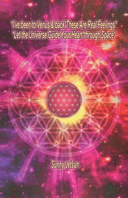 *I've been to Venus & back*These Are Real Feelings*Let the Universe Guide Your Heart*through Space*