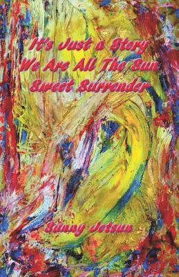 It's Just a Story We Are All The Sun Sweet Surrender 1