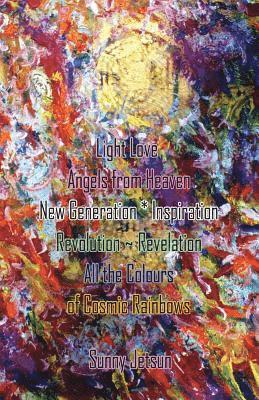 Light Love Angels from Heaven New Generation * Inspiration: Revolution Revelation All the Colours of Cosmic Rainbows