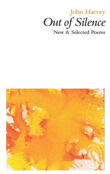 John Harvey - Out of Silence: New & Selected Poems, Häftad