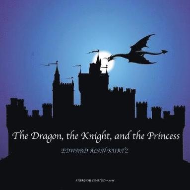 Edward Alan Kurtz - Dragon, the Knight, and the Princess, Häftad