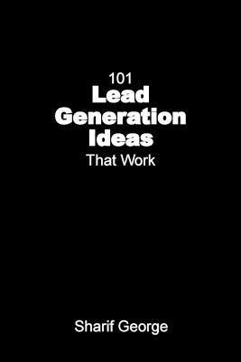 Sharif George - 101 Lead Generation Ideas That Work, Häftad