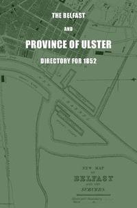 bokomslag The Belfast and Province of Ulster Directory for 1852