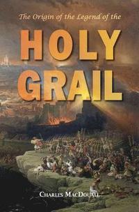 bokomslag The Origin of the Legend of the Holy Grail: with an Account of some other Mediaeval Legends and Traditions