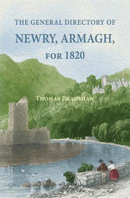 The General Directory of Newry, Armagh, for 1820: and the Towns of Dungannon, Portadown, Tandragee, Lurgan, Waringstown, Banbridge, Warrenpoint, Rosst 1