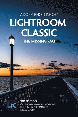 bokomslag Adobe Photoshop Lightroom Classic - The Missing FAQ (2022 Release)