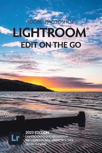 bokomslag Adobe Photoshop Lightroom - Edit on the Go (2023 Release)