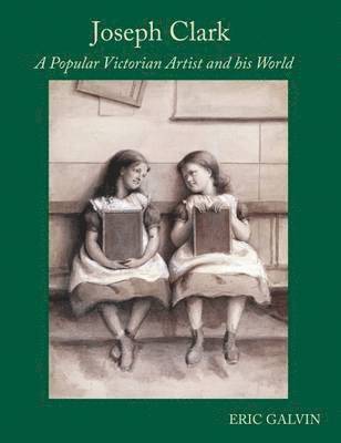 bokomslag Joseph Clark, A Popular Victorian Artist and His World