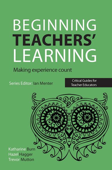 Katharine Burn, Hazel Hagger, Trevor Mutton, Ian Menter - Beginning Teachers' Learning, Häftad