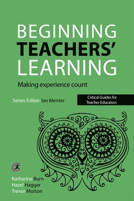 Katharine Burn, Hazel Hagger, Trevor Mutton, UK) Burn, Katharine (University of Oxford, UK) Mutton, Trevor (University of Oxford, Ian Menter - Beginning Teachers' Learning, Häftad