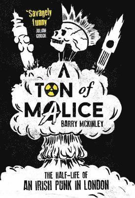 bokomslag Ton of Malice: Half-life of an Irish Punk in London