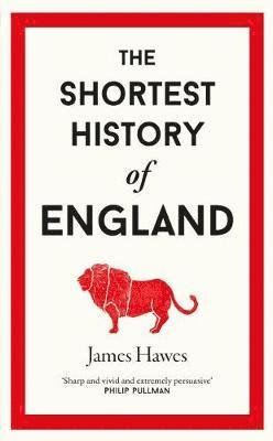 James Hawes - Shortest History of England, Inbunden