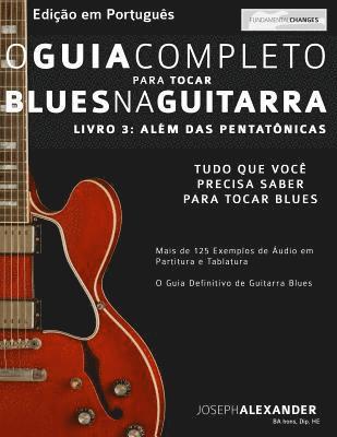 bokomslag O Guia Completo para Tocar Blues na Guitarra Livro Tre&#770;s - Ale&#769;m das Pentato&#770;nicas