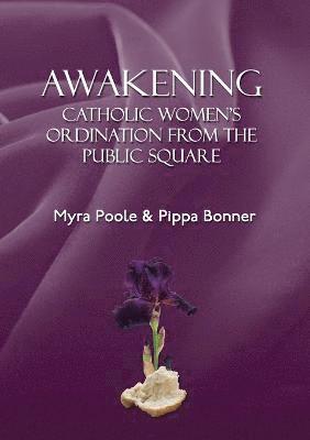 bokomslag Awakening - Catholic Women's Ordination From The Public Square