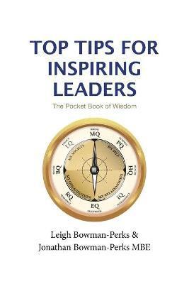 Leigh Bowman-Perks, Jonathan Bowman-Perks Mbe - Top Tips for Inspiring Leaders, Häftad