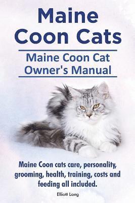 bokomslag Maine Coon Cats. Maine Coon Cat Owner's Manual. Maine Coon cats care, personality, grooming, health, training, costs and feeding all included.