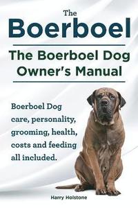 bokomslag Boerboel. the Boerboel Dog Owner's Manual. Boerboel Dog Care, Personality, Grooming, Health, Costs and Feeding All Included.