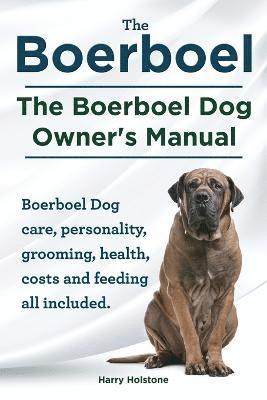 Harry Holstone - Boerboel. the Boerboel Dog Owner's Manual. Boerboel Dog Care, Personality, Grooming, Health, Costs and Feeding All Included., Häftad